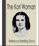 Life in the Iron-Mills; Or, The Korl Woman