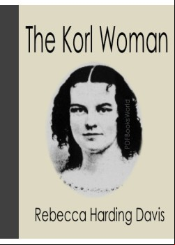 Life in the Iron-Mills; Or, The Korl Woman