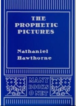The Prophetic Pictures (From "Twice Told Tales")