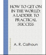 How to Get on in the World -  A Ladder to Practical Success