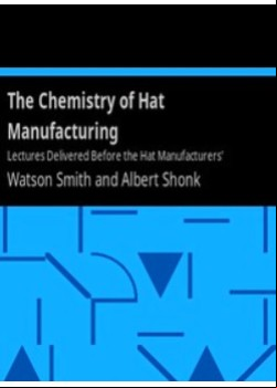 The Chemistry of Hat Manufacturing