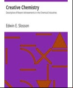 Creative Chemistry -  Descriptive of Recent Achievements in the Chemical Industries