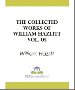 The Collected Works of William Hazlitt, Vol. 05