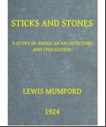 Sticks and Stones -  A Study of American Architecture and Civilization