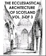The ecclesiastical architecture of Scotland - Vol. 3 of 3