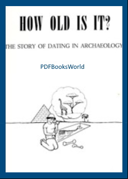How Old Is It? The Story of Dating in Archeaology