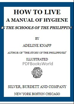 How to live -  A manual of hygiene for use in the schools of the Philippine