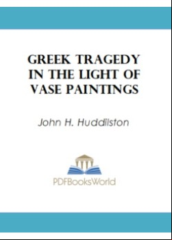 Greek Tragedy in the Light of Vase Paintings