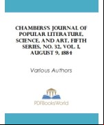 Chambers's Journal of Popular Literature, Science, and Art, Fifth Series, No. 32, Vol. I, August 9, 1884