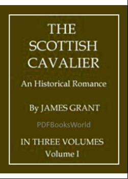 The Scottish Cavalier -  An Historical Romance, Volume 1 (of 3)