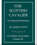The Scottish Cavalier -  An Historical Romance, Volume 3 (of 3)
