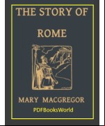 The Story of Rome, From the Earliest Times to the Death of Augustus