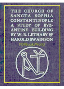 The Church of Sancta Sophia, Constantinople -  A Study of Byzantine Building