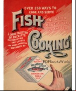 Over 250 Ways to Cook and Serve Fish and Other Productions of the Sea