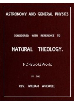 Astronomy and General Physics Considered with Reference to Natural Theology