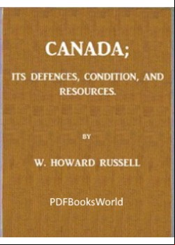 Canada; its Defences, Condition, and Resources