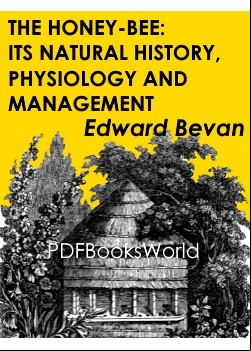 The Honey-Bee: Its Natural History, Physiology and Management