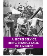 A Secret Service: Being Strange Tales of a Nihilist