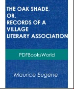 The Oak Shade, or, Records of a Village Literary Association