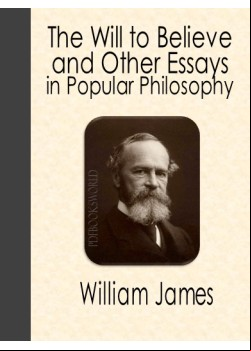 The Will to Believe, and Other Essays in Popular Philosophy