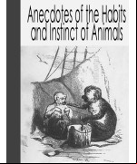 Anecdotes of the Habits and Instinct of Animals