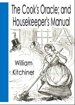 The Cook's Oracle; and Housekeeper's Manual